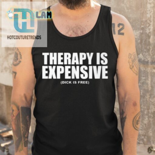 Therapy Is Expensive Dick Is Here Shirt hotcouturetrends 1 4