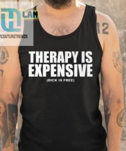 Therapy Is Expensive Dick Is Here Shirt hotcouturetrends 1 9