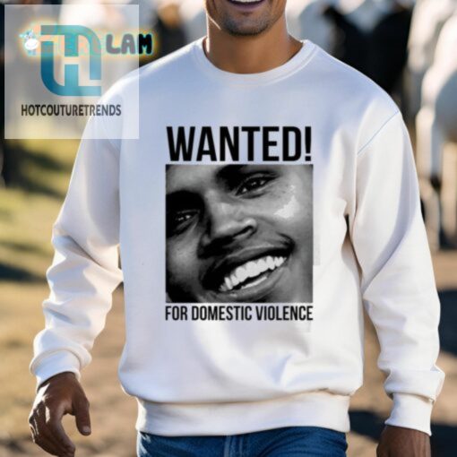 Chris Brown Wanted For Domestic Violence Shirt hotcouturetrends 1 2