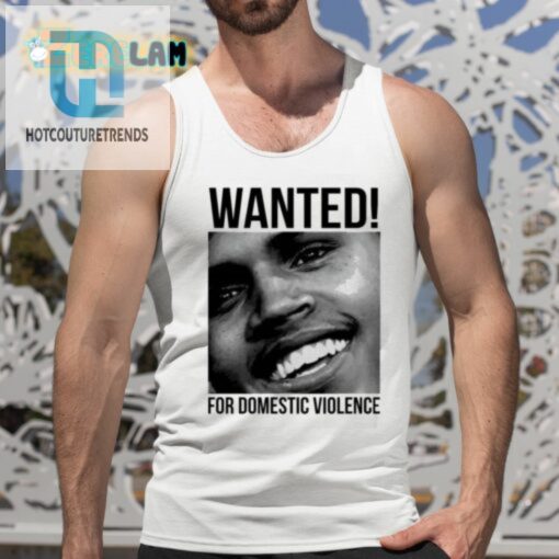 Chris Brown Wanted For Domestic Violence Shirt hotcouturetrends 1 4