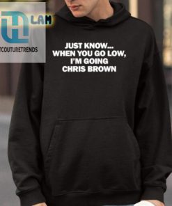 Just Know When You Go Low Im Going Chris Brown Shirt hotcouturetrends 1 3