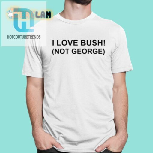 I Love Bush Not George Shirt hotcouturetrends 1