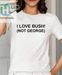 I Love Bush Not George Shirt hotcouturetrends 1 1