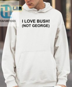 I Love Bush Not George Shirt hotcouturetrends 1 3
