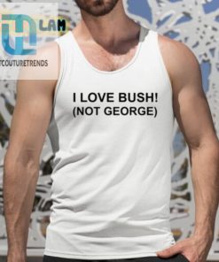 I Love Bush Not George Shirt hotcouturetrends 1 4
