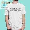I Love Bush Not George Shirt hotcouturetrends 1 5