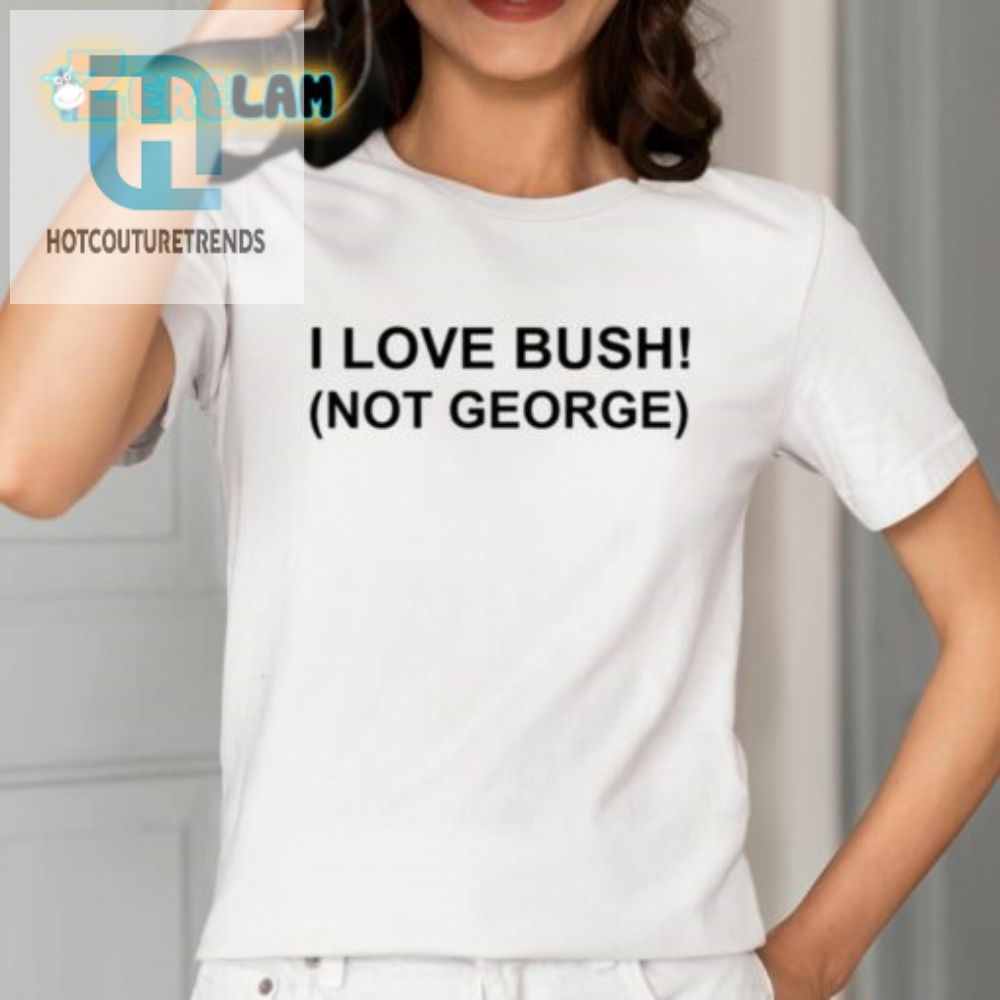 I Love Bush Not George Shirt 