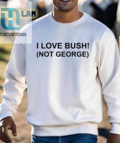 I Love Bush Not George Shirt hotcouturetrends 1 7