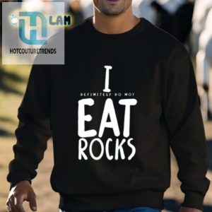 I Definitely Do Not Eat Rocks Shirt hotcouturetrends 1 2