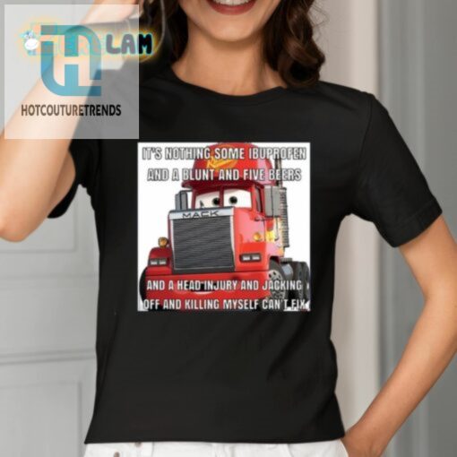 Its Nothing Some Ibuprofen And A Blunt And Five Beers Shirt hotcouturetrends 1 1