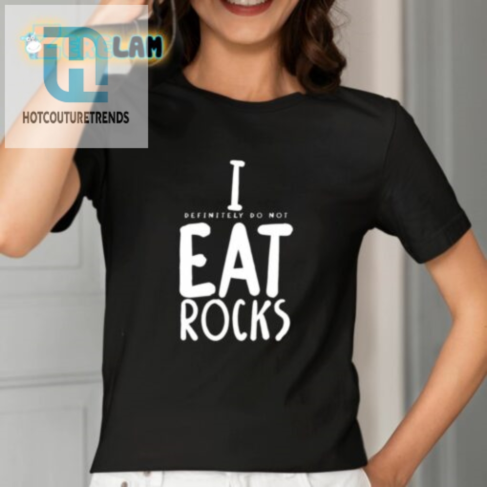 I Definitely Do Not Eat Rocks Shirt 
