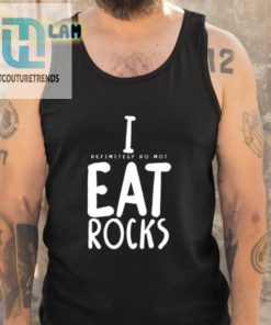 I Definitely Do Not Eat Rocks Shirt hotcouturetrends 1 9