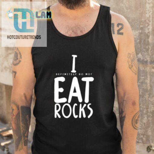I Definitely Do Not Eat Rocks Shirt hotcouturetrends 1 9