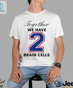 Together We Have 2 Brain Cells Shirt hotcouturetrends 1 1