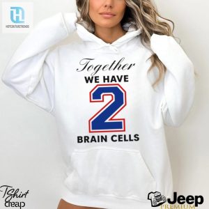 Together We Have 2 Brain Cells Shirt hotcouturetrends 1 2