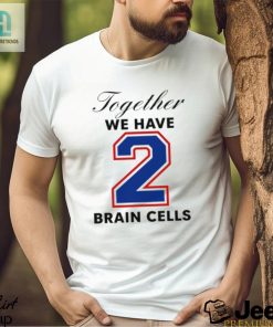 Together We Have 2 Brain Cells Shirt hotcouturetrends 1 3
