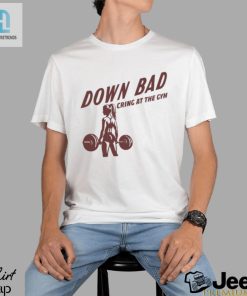 Down Bad Crying At The Gym T Shirt hotcouturetrends 1 1