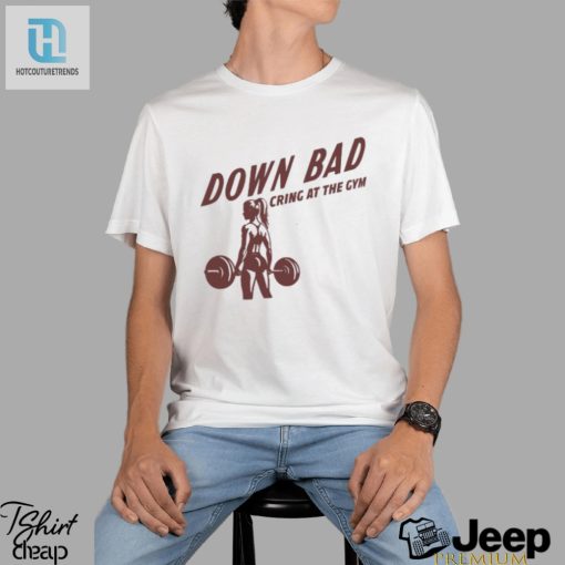 Down Bad Crying At The Gym T Shirt hotcouturetrends 1 1