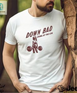 Down Bad Crying At The Gym T Shirt hotcouturetrends 1 3