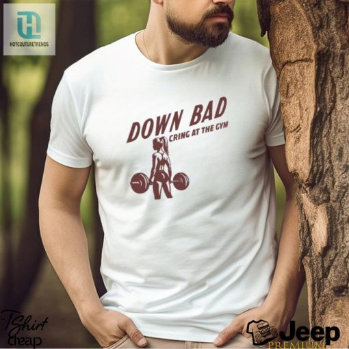 Down Bad Crying At The Gym T Shirt hotcouturetrends 1 3
