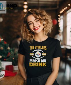 Pittsburgh Steelers The Steelers Make Me Drink Shirt Unisex Standard T Shirt hotcouturetrends 1 4