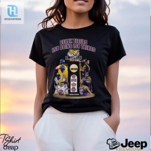 Geaux Tigers Lsu Doing Lsu Things Ncaa National Champion T Shirt hotcouturetrends 1 3