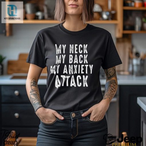 My Neck My Back My Anxiety Attack Shirt hotcouturetrends 1