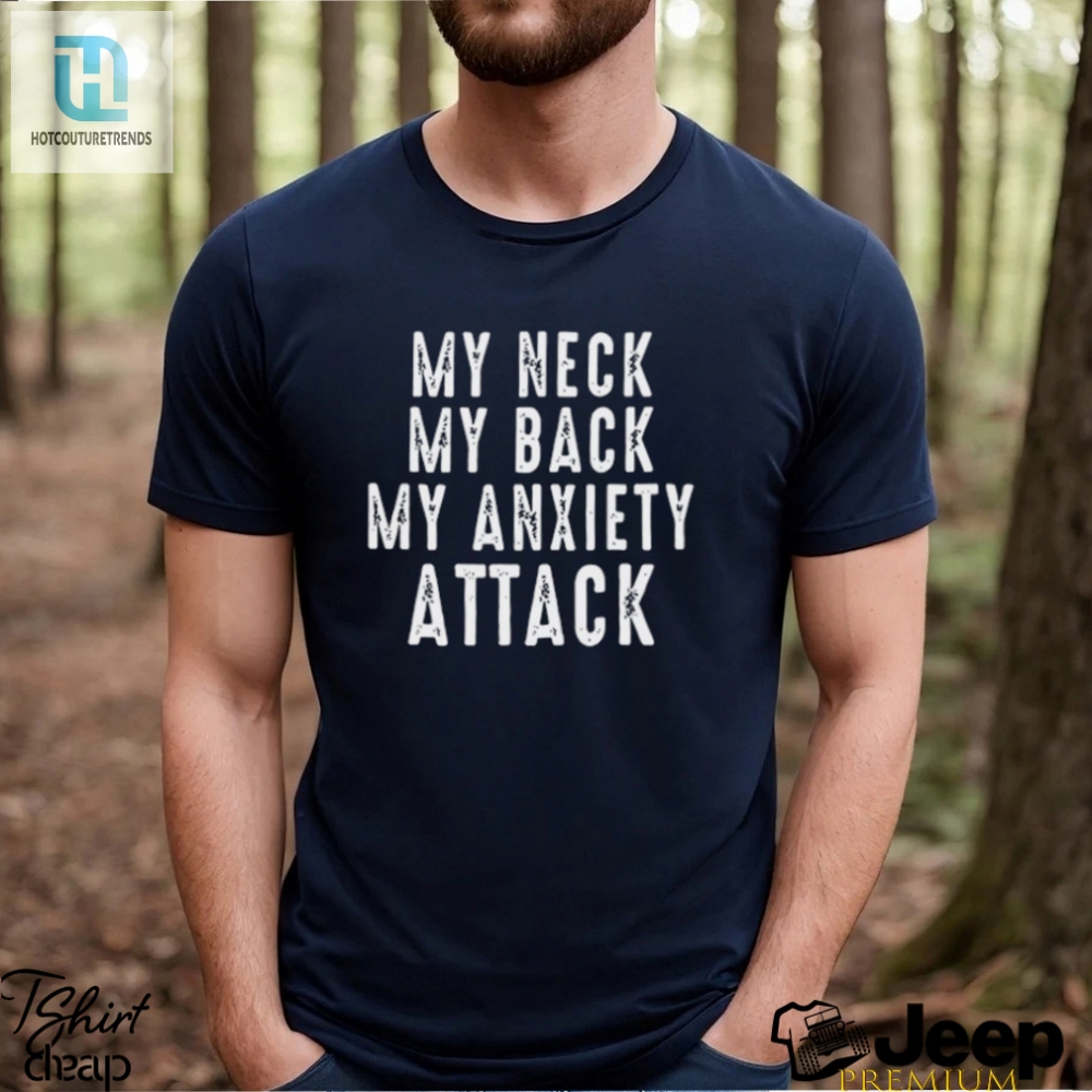My Neck My Back My Anxiety Attack Shirt 