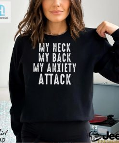 My Neck My Back My Anxiety Attack Shirt hotcouturetrends 1 2