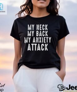 My Neck My Back My Anxiety Attack Shirt hotcouturetrends 1 3