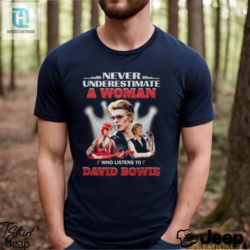 Never Underestimate A Woman Who Listens To David Bowie T Shirt hotcouturetrends 1 1