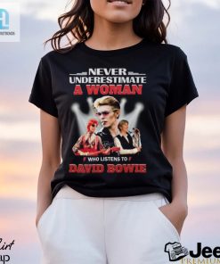 Never Underestimate A Woman Who Listens To David Bowie T Shirt hotcouturetrends 1 3