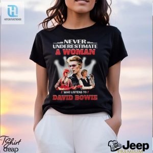 Never Underestimate A Woman Who Listens To David Bowie T Shirt hotcouturetrends 1 3