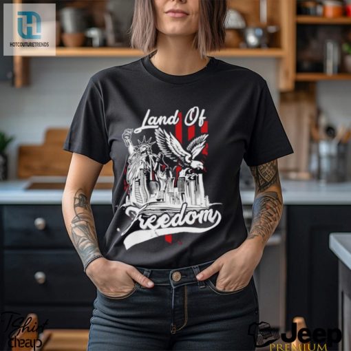 Land Of Freedom American 4Th Of July Shirt hotcouturetrends 1