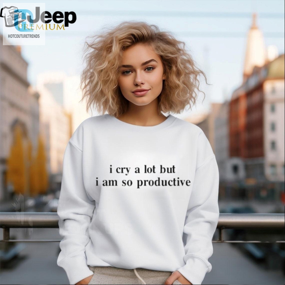 Official I Cry A Lot But I Am So Productive T Shirt 