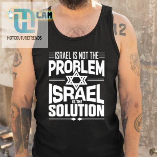 Hananya Naftali Israel Is Not The Problem Israel Solution Shirt hotcouturetrends 1 4