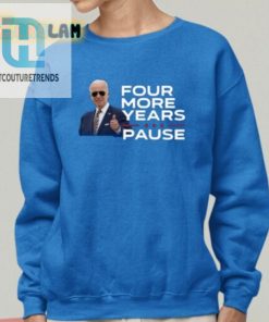 Joe Biden Four More Years Pause Shirt hotcouturetrends 1 1