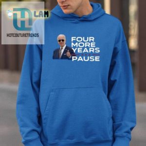 Joe Biden Four More Years Pause Shirt hotcouturetrends 1 2