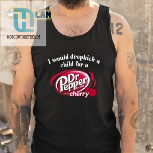 I Would Dropkick A Child For A Dr Pepper Cherry Shirt hotcouturetrends 1 4