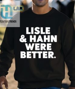 Maury Vasquez Lisle And Hahn Were Better Shirt hotcouturetrends 1 2