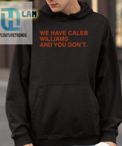 We Have Caleb Williams And You Dont Shirt hotcouturetrends 1 3