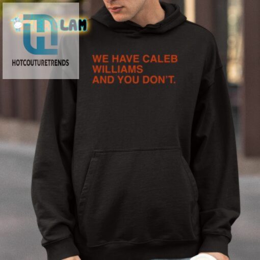 We Have Caleb Williams And You Dont Shirt hotcouturetrends 1 3