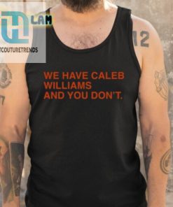 We Have Caleb Williams And You Dont Shirt hotcouturetrends 1 4