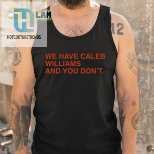 We Have Caleb Williams And You Dont Shirt hotcouturetrends 1 4