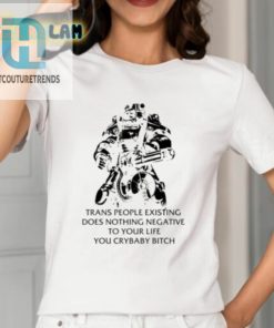 Fallout T45 Trans People Existing Does Nothing Negative To Your Life You Cry Baby Bitch Shirt hotcouturetrends 1 1