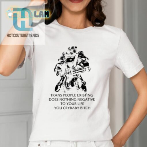 Fallout T45 Trans People Existing Does Nothing Negative To Your Life You Cry Baby Bitch Shirt hotcouturetrends 1 1