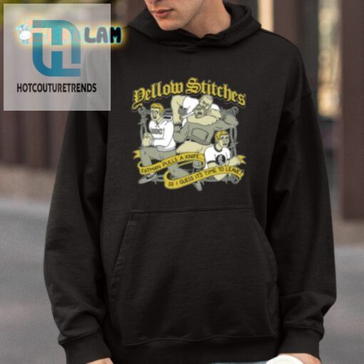 Yellow Stitches Fatman Pulls A Knife So I Guess Its Time To Leave Shirt hotcouturetrends 1 3