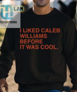 I Liked Caleb Williams Before It Was Cool Shirt hotcouturetrends 1 2