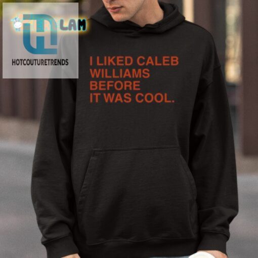 I Liked Caleb Williams Before It Was Cool Shirt hotcouturetrends 1 3