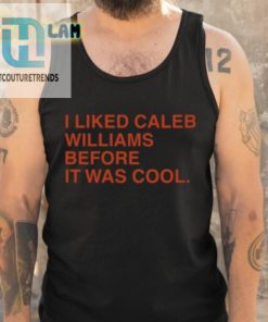 I Liked Caleb Williams Before It Was Cool Shirt hotcouturetrends 1 4